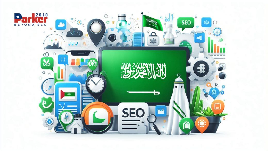 Why Parker2010 is the Premier SEO Agency for Saudi Arabia Companies