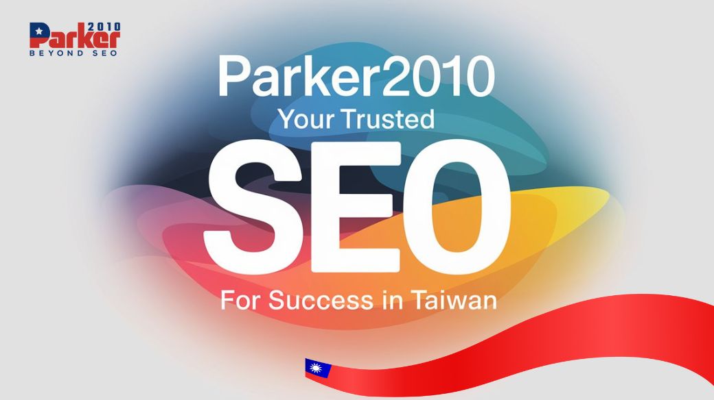 Parker2010_ Your Trusted SEO Partner for Success in Taiwan