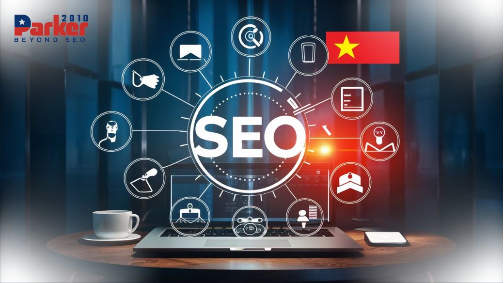 Why Parker2010 Is The Premier SEO Agency For Vietnam Companies