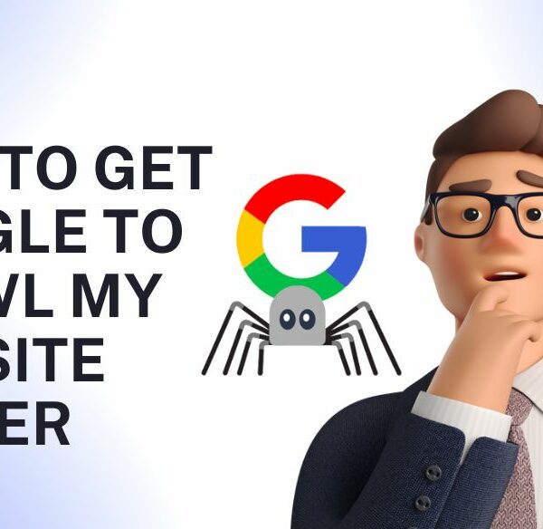 How to Get Google to Crawl My Website Faster